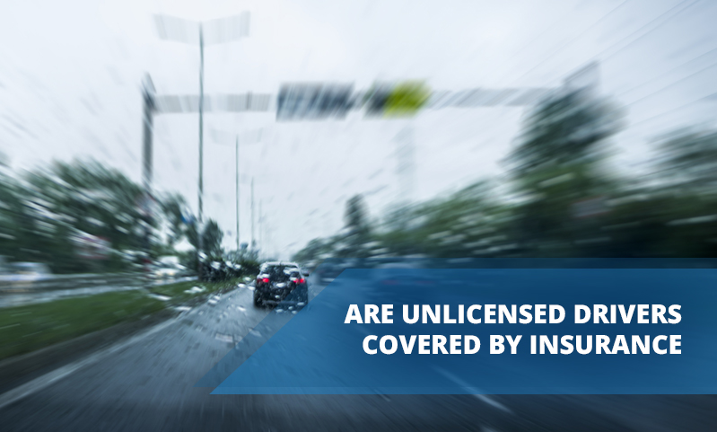 Are Unlicensed Drivers Covered by Insurance