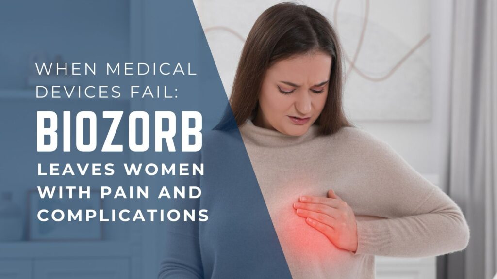when Medical Devices Fail - Biozorb Leaves Women with Pain and Complications